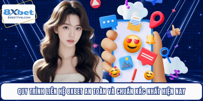 Quy trình liên hệ 8XBET an toàn và chuẩn xác nhất hiện nay 